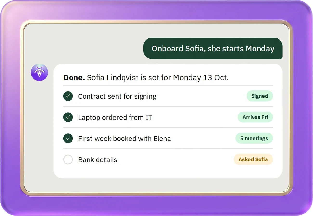 Typing 'Onboard Sofia, she starts Monday' into hr goat, and the reply: contract signed, laptop ordered, first week booked, bank details asked for